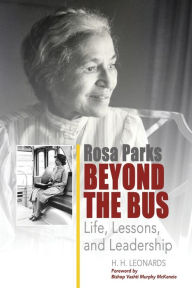 Title: Rosa Parks Beyond The Bus: Life, Lessons, And Leadership, Author: H. H. Leonards