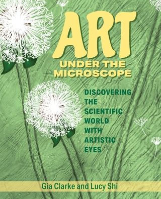 Art Under the Microscope: Discovering the Scientific World with Artistic Eyes