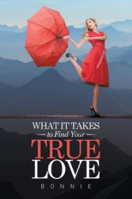 Title: What It Takes to Find Your True Love, Author: Bonnie