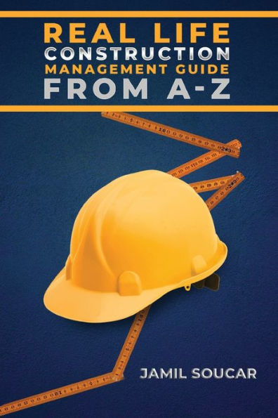 Real Life Construction Management Guide From A - Z - colored edition