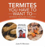 Termites You Have to Want To: Yesterday, Today, and Tomorrow