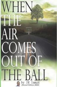 Title: When the Air Comes Out of the Ball, Author: Jr Inman