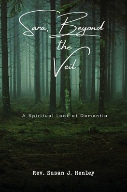 Sara, Beyond the Veil: A Spiritual Look at Dementia