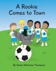 Title: A Rookie Comes to Town, Author: Sandy Heitmeier Thompson