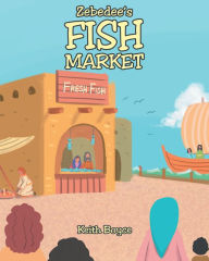 Title: Zebedee's Fish Market, Author: Keith Boyce