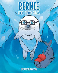 Title: Bernie the Blob Seal, Author: Nate Addlestone