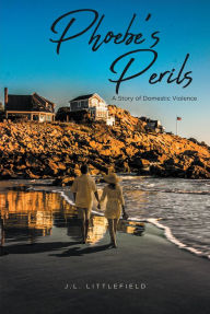 Title: Phoebe's Perils: A Story of Domestic Violence, Author: J.L. Littlefield