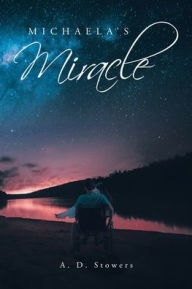 Title: Michaela's Miracle, Author: A D Stowers