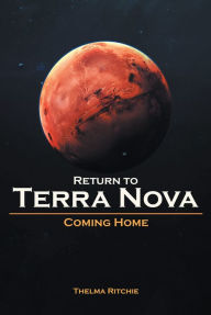 Title: Return to Terra Nova Coming Home, Author: Thelma Ritchie