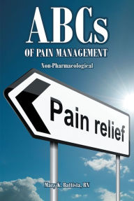 Title: ABCs of Pain Management Non-Pharmacological, Author: Mary K. Battista RN