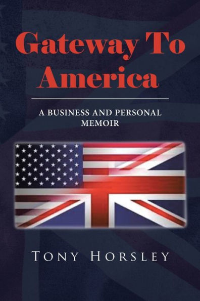 Gateway To America: A Business and Personal Memoir