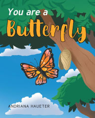 Title: You are a Butterfly, Author: Andriana Haueter