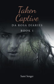 Title: Taken Captive: Da Rosa Diaries, Author: Sami Senger
