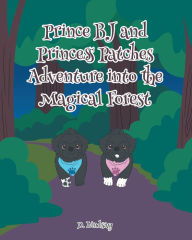 Title: Prince BJ and Princess Patches Adventure into the Magical Forest, Author: D. Lindsay Michelini