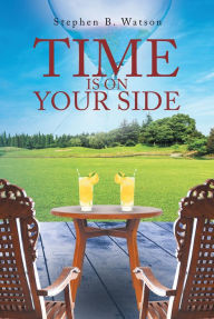 Title: Time Is on Your Side, Author: Stephen B. Watson