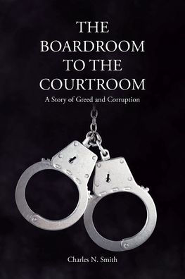 the Boardroom to Courtroom: A Story of Greed and Corruption