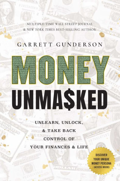 Money Unmasked: Unlearn, Unlock, and Take Back Control of Your Finances Life
