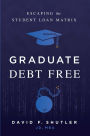 Graduate Debt Free: Escaping the Student Loan Matrix