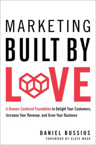 Free ebook downloads for kindle from amazon Marketing Built by Love: A Human-Centered Foundation to Delight Your Customers, Increase Your Revenue, and Grow Your Business (English Edition) by Daniel Bussius