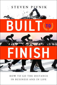 Free real books download Built to Finish: How to Go the Distance in Business and in Life