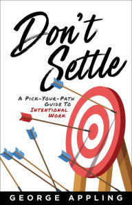 Free downloadable books for android tablet Don't Settle: A Pick-Your-Path Guide to Intentional Work by George Appling 9798886451870 FB2 in English