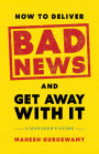 How to Deliver Bad News and Get Away with It: A Manager's Guide