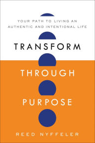 Downloading free books onto ipad Transform through Purpose: Your Path to Living an Authentic and Intentional Life ePub PDB RTF by Reed Nyffeler (English Edition) 9798886452716