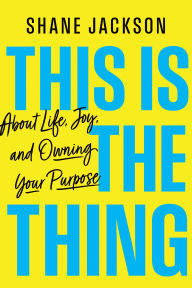 Epub books for free download This Is the Thing: About Life, Joy, and Owning Your Purpose 9798886452877 PDB RTF DJVU by Shane Jackson