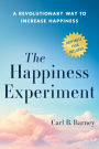 The Happiness Experiment: A Revolutionary Way to Increase Happiness