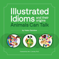 Title: Illustrated Idioms and their origins: Animals Can Talk, Author: Helen Sandow