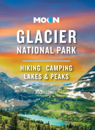 Title: Moon Glacier National Park: Hiking, Camping, Lakes & Peaks, Author: Becky Lomax