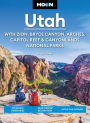 Moon Utah: With Zion, Bryce Canyon, Arches, Capitol Reef & Canyonlands National Parks: Strategic Itineraries, Year-Round Recreation, Avoid the Crowds
