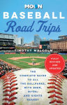 Alternative view 1 of Moon Baseball Road Trips: The Complete Guide to All the Ballparks, with Beer, Bites, and Sights Nearby