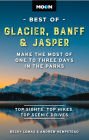 Moon Best of Glacier, Banff & Jasper: Make the Most of One to Three Days in the Parks