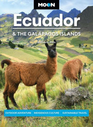 Title: Moon Ecuador & the Galápagos Islands: Outdoor Adventure, Indigenous Culture, Sustainable Travel, Author: Bethany Pitts