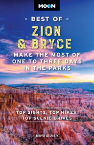 Title: Moon Best of Zion & Bryce: Make the Most of One to Three Days in the Parks, Author: Maya Silver