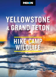 Moon Yellowstone & Grand Teton: Hiking, Camping, and Wildlife