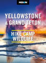 Moon Yellowstone & Grand Teton: Hiking, Camping, Wildlife