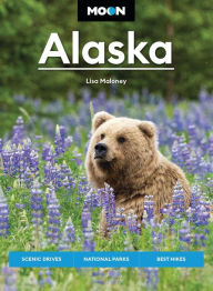 Title: Moon Alaska: Scenic Drives, National Parks, Best Hikes, Author: Lisa Maloney