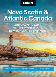 Download free kindle ebooks online Moon Nova Scotia & Atlantic Canada: With New Brunswick, Prince Edward Island, Newfoundland & Labrador: Coastal Getaways, Historic Towns, Scenic Drives by Andrew Hempstead, Moon Travel Guides in English