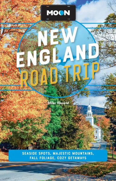 Moon New England Road Trip: Seaside Spots, Majestic Mountains, Fall Foliage, Cozy Getaways