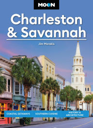 Free epub ebooks download uk Moon Charleston & Savannah: Coastal Getaways, Southern Cuisine, History & Architecture 9798886471007