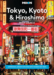 Title: Moon Tokyo, Kyoto & Hiroshima: With Osaka: Experience Japan's Top Cities with the Best Day Trips, Author: Jonathan DeHart