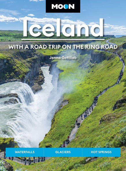 Moon Iceland: With a Road Trip on the Ring Road: Waterfalls, Glaciers & Hot Springs
