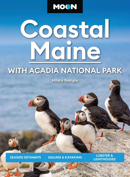 Moon Coastal Maine: With Acadia National Park: Seaside Getaways, Sailing & Kayaking, Lobster Lighthouses