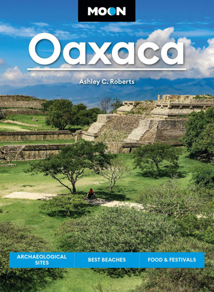 Moon Oaxaca: Archaeological Sites, Best Beaches, Food & Festivals