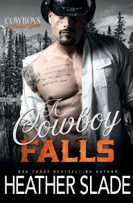 Title: A Cowboy Falls, Author: Heather Slade