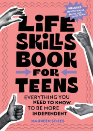 Download full ebook google books Life Skills Book for Teens: Everything You Need to Know to Be More Independent by Maureen Stiles in English MOBI 9798886500370