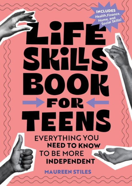 Life Skills Book for Teens: Everything You Need to Know Be More Independent