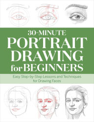 Title: 30-Minute Portrait Drawing for Beginners: Easy Step-by-Step Lessons and Techniques for Drawing Faces, Author: Rockridge Press